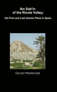 bokomslag Ibn Sab'in of the Ricote Valley; the First and Last Islamic Place in Spain