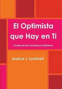 bokomslag El Optimista Que Hay En Ti -Un Manual De Coaching En Optimismo-