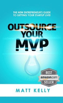 Matt Kelly - Outsource Your Mvp (Minimum Viable Product), Häftad