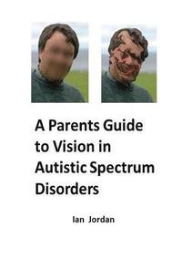 bokomslag A Parents Guide to Vision in Autistic Spectrum Disorders
