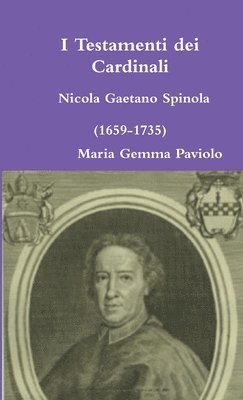 I Testamenti Dei Cardinali: Nicola Gaetano Spinola (1659-1735) 1