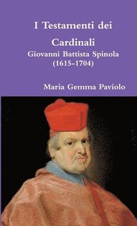 bokomslag I Testamenti Dei Cardinali: Giovanni Battista Spinola (1615-1704)