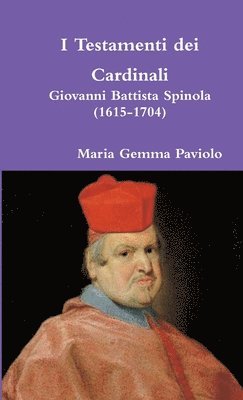 I Testamenti Dei Cardinali: Giovanni Battista Spinola (1615-1704) 1