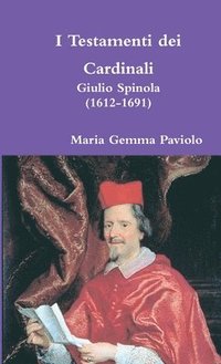 bokomslag I Testamenti Dei Cardinali: Giulio Spinola (1612-1691)