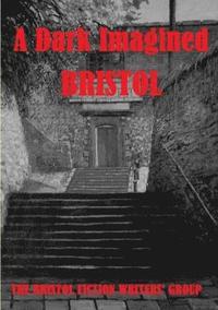 bokomslag A Dark Imagined Bristol