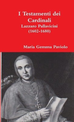 I Testamenti Dei Cardinali: Lazzaro Pallavicini (1602-1680) 1