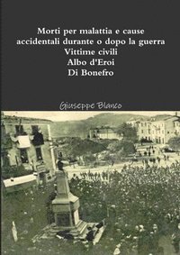 bokomslag Morti per malattia e cause accidentali durante o dopo la guerra. Vittime civili. Albo d'eroi. Di Bonefro