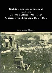 bokomslag Caduti e dispersi in guerra di Bonefro - Guerra d'Africa 1935-1936 Guera civile di Spagna 1936-1939