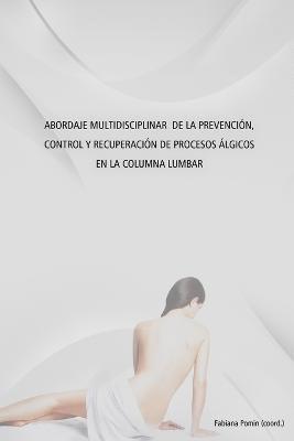 Fabiana Pomin - Abordaje Multidisciplinar De La Prevencion, Control y Recuperacion De Procesos Algicos En La Columna Lumbar, Häftad