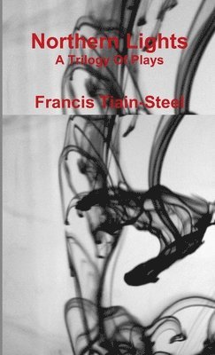 Francis Tiain-Steel - Northern Lights - A Trilogy of Plays, Häftad