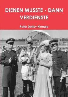 Peter Detlev Kirmsse - Dienen Musste - Dann Verdienste, Häftad