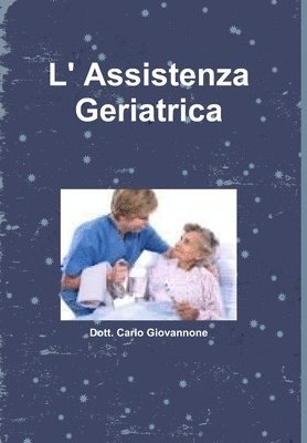 Dott Carlo Giovannone, Dott. Carlo Giovannone - L' Assistenza Geriatrica, Inbunden