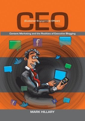 bokomslag Customer Engagement Officer (CEO): Content Marketing and the Realities of Executive Blogging