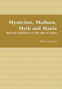 bokomslag Mysticism, Madness, Myth and Mania