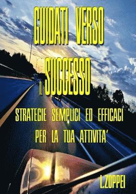 bokomslag Guidati Verso Il Successo - Strategie Semplici Ed Efficaci Per La Tua Attivita