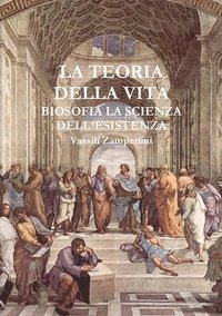 bokomslag LA Teoria Della Vita Biosofia La Scienza Dell'esistenza