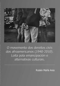 bokomslag O Movemento DOS Dereitos Civis DOS Afroamericanos (1940 - 2010). Loita Pola Emancipacion e Alternativas Culturais.