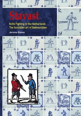 Jerome Blanes - Stavast - Knife Fighting in the Netherlands - The forbidden art of Bekkensnijden, Häftad
