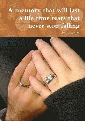 Kelly White - Memory That Will Last a Life Time Tears That Never Stop Falling, Häftad