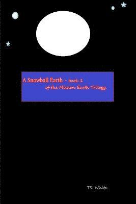 TS. White, Ts White, Ts. White - Mission Earth - Book 1 - A Snowball Earth, Häftad