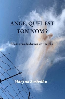 Maryna Zasiedko - Ange, Quel Est Ton Nom ?: Récits vrais du district de Boutcha, Inbunden
