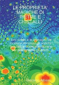 bokomslag LE Proprieta' Magiche Di Pietre E Cristalli I Loro Poteri e Le Immagini Da Incidervi Secondo Gli Antichi Lapidari, e Come Consacrarle Per Potenziarne Gli Effetti