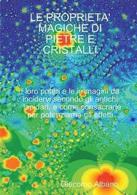 Proprieta' Magiche Di Pietre E Cristalli I Loro Poteri e Le Immagini Da Incidervi Secondo Gli Antichi Lapidari, e Come Consacrarle Per Potenziarne Gli Effetti