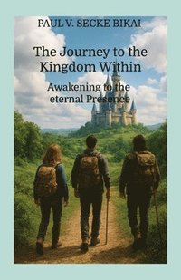bokomslag The Journey to the Kingdom Within: Awakening to the eternal Presence