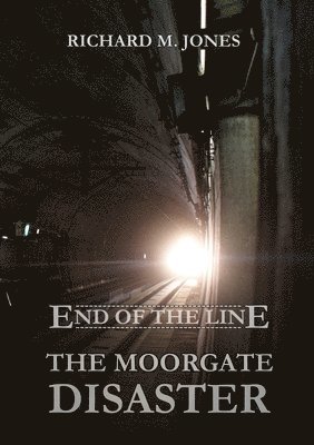 Richard M. Jones - End of the Line - the Moorgate Disaster, Häftad