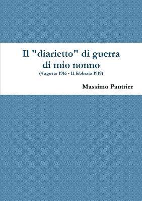 bokomslag Il Diarietto Di Guerra Di Mio Nonno (4 Agosto 1916 - 11 Febbraio 1919)