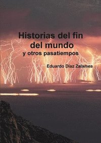 bokomslag Historias Del Fin Del Mundo y Otros Pasatiempos
