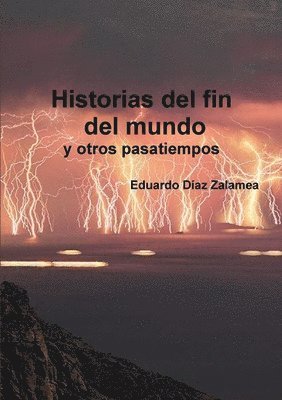 Historias Del Fin Del Mundo y Otros Pasatiempos 1