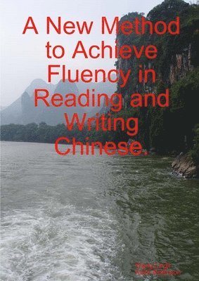 Wang Lingli, Keith Robinson - New Method to Achieve Fluency in Reading and Writing Chinese., Häftad