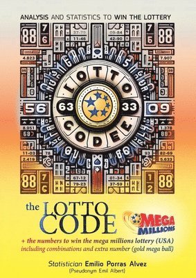 Emil Albert - Lotto Code, Analysis and Statistics to Win the Lottery + The Numbers to Win the MEGA MILLIONS Lottery (USA) Including Combinations and Extra Number (Gold Mega Ball), Häftad