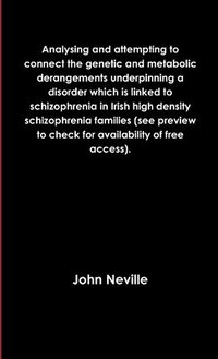 bokomslag Analysing and attempting to connect the genetic and metabolic derangements underpinning a disorder which is linked to schizophrenia in Irish high density schizophrenia families (see preview to check