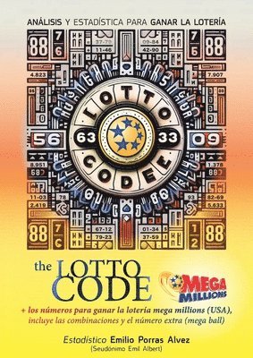 Emil Albert - The Lotto Code, Análisis y Estadística para Ganar la Lotería + Los Números para Ganar la Lotería MEGA MILLIONS (USA), Incluye las Combinaciones y el Número Extra (Mega Ball), Häftad