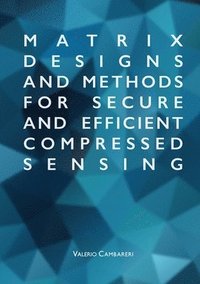 bokomslag Matrix Designs and Methods for Secure and Efficient Compressed Sensing
