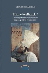 bokomslag Etica e/o Efficacia. Le Competenze Comunicative in Prospettiva Relazionale