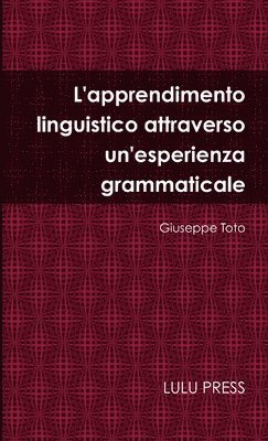 bokomslag L'Apprendimento Linguistico Attraverso Un'esperienza Grammaticale