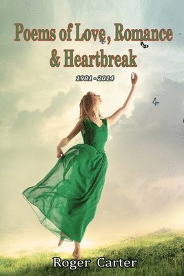 bokomslag Poems of Love, Romance and Heartbreak 1981 - 2014