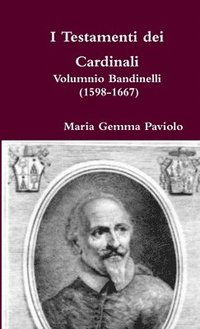 bokomslag I Testamenti Dei Cardinali: Volumnio Bandinelli (1598-1667)