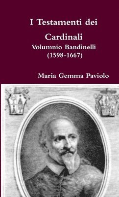 I Testamenti Dei Cardinali: Volumnio Bandinelli (1598-1667) 1