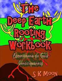 bokomslag The Deep Earth Rooting Workbook - Attunement to Gaia Consciousness