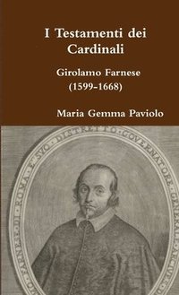 bokomslag I Testamenti Dei Cardinali: Girolamo Farnese (1599-1668)