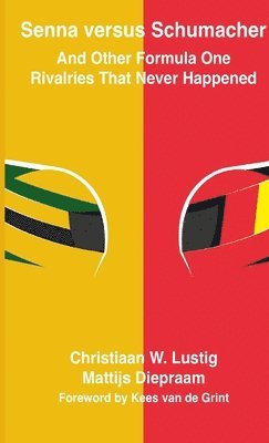 Christiaan Lustig, Mattijs Diepraam, Richard Armstrong, Kees van de Grint - Senna versus Schumacher And Other Formula One Rivalries That Never Happened, Häftad