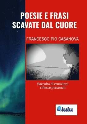 Francesco Pio Casanova - "Poesie e frasi scavate dal cuore": Raccolta di emozioni riflesse personali, Häftad