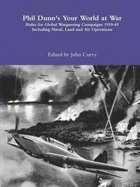 bokomslag Phil Dunn's Your World at War Rules for Global Wargaming Campaigns 1939-45 Including Naval, Land and Air Operations