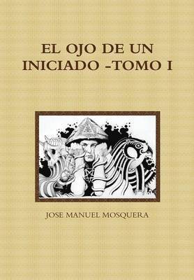 EL Ojo De Un Iniciado -Tomo I 1