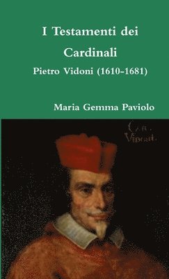 bokomslag I Testamenti Dei Cardinali: Pietro Vidoni (1610-1681)