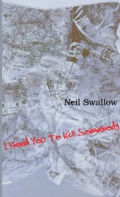 bokomslag I Need You to Kill Somebody [Paperback]